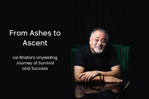 From Ashes to Ascent - Dr Lal Bhatia Dubai